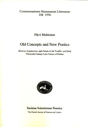 9789516532847: Old concepts and new poetics: Historia, Argumentum and Fabula in the twelfth- and early thirteenth-century Latin poetics of fiction (Commentationes humanarum litterarum 108)