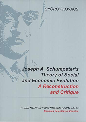 Stock image for Joseph A. Schumpeter's Theory of Social and Economic Evolution: A Reconstruction and Critique (Commentationes Scientiarum Socialium, 70) for sale by Masalai Press