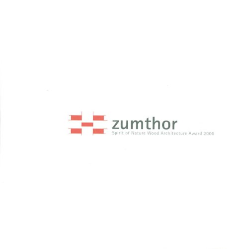 Stock image for Zumthor: Spirit of Nature Wood Architecture Award 2006 for sale by GF Books, Inc.