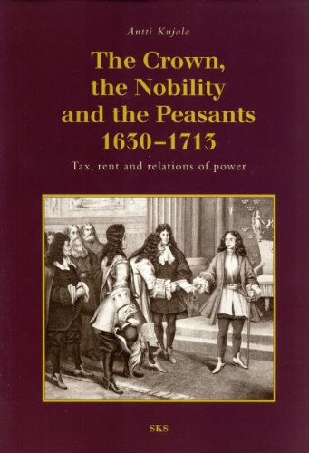 Stock image for The Crown, the Nobility, and the Peasants 1630-1713: Tax, Rent, and Relations of Power for sale by Masalai Press