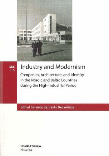 Stock image for Industry and Modernism: Companies, Architecture and Identity in the Nordic and Baltic Countries During the High-Industrial Period (Studia Fennica Historica, 14) for sale by Masalai Press