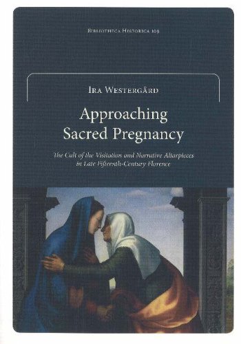 Stock image for Approaching Sacred Pregnancy: The Cult of the Visitation and Narrative Altarpieces in Late Fifteenth-Century Florence for sale by Joseph Burridge Books