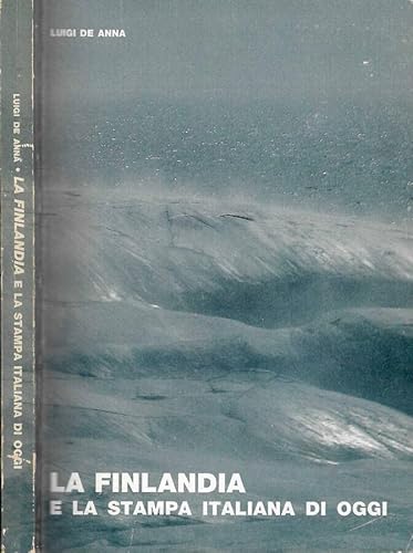 La Finlandia e la stampa italiana di oggi (Turun yliopiston Historian laitoksen julkaisuja) (Italian Edition) (9789518806922) by De Anna, Luigi
