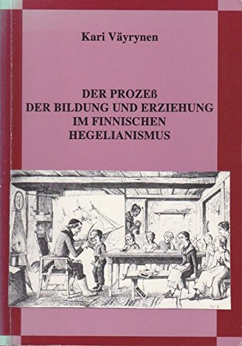 Beispielbild fr Der Prozess der Bildung und Erziehung im finnischen Hegelianismus. zum Verkauf von Antiquariat Dr. Rainer Minx, Bcherstadt