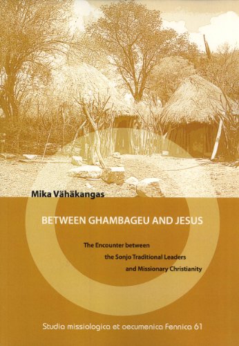 Stock image for Between Ghambageu and Jesus: The Encounter Between the Sonjo Traditional Leaders and Missionary Christianity [Studia Missiologica et Oecumenica, Fennica 61] for sale by Windows Booksellers