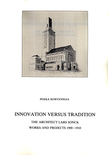 9789519056999: Innovation versus tradition: The architect Lars Sonck works and projects 1900-1910 (Suomen muinaismuistoyhdistyksen aikakauskirja)