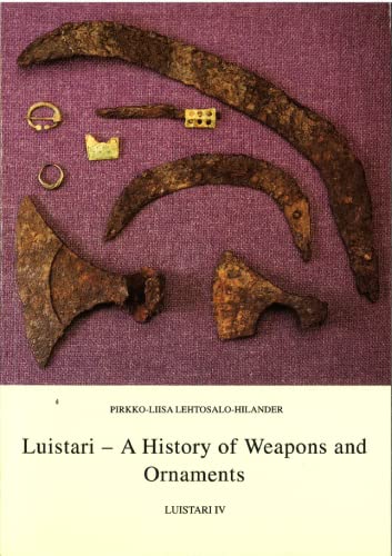 Stock image for Luistari: A History of Weapons and Ornaments: Luistari IV (Finska Fornminnesfreningens Tidskrift 107) for sale by Masalai Press