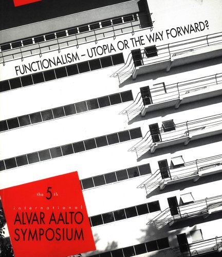 Functionalism - Utopia Or The Way Forward. series: 5th International Alvar Aalto Symposium.