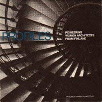 Profiles. Pioneering Women Architects from Finland. [Exhibition Catalogue].