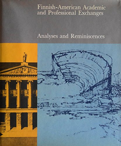 FINNISH-AMERICAN ACADEMIC AND PROFESSIONAL EXCHANGES; ANALYSES AND REMINISCENCES