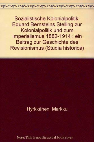 Beispielbild fr Sozialistische Kolonialpolitik: Eduard Bernsteins Stellung zur Kolonialpolitik und zum Imperialismus 1882-1914 : ein Beitrag zur Geschichte des Revisionismus (Studia historica) zum Verkauf von Basler Afrika Bibliographien