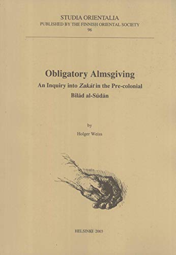 Stock image for Obligatory Almsgiving: An Inquiry into Zatat in the Pre-Colonial Bilad al-Sudan (Studia Orientalia, 96) for sale by Masalai Press