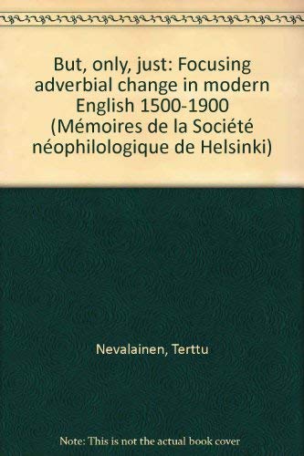 Stock image for But, Only, Just: Focusing Adverbial Change in Modern English, 1500-1900 (MEmoires De La SociEtE NEophilogique De Helsinki Tome LI) for sale by medimops