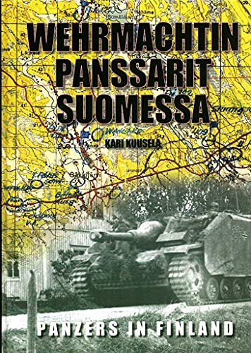 Stock image for Wehrmachtin panssarit Suomessa: Saksalaiset panssariyksiko?t Suomessa, 1941-1944 = Panzer units in Finland, 1941-1944 (Finnish Edition) for sale by Alexander Books (ABAC/ILAB)