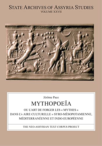 Stock image for Mythopoea: ou l?art de forger les  mythes  dans l? aire culturelle  syro-msopotamienne, mditerranenne et indo-europenne (State Archives of Assyria Studies) (French Edition) [Hardcover] Pace, Jrme for sale by Brook Bookstore