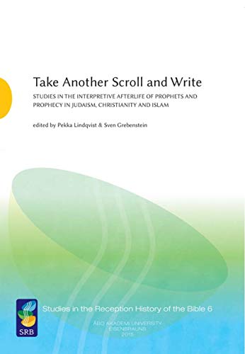 Stock image for Take Another Scroll and Write: Studies in the Interpretive Afterlife of Prophets and Prophecy in Judaism, Christianity and Islam for sale by Lucky's Textbooks