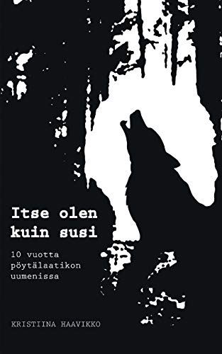 Imagen de archivo de Itse olen kuin susi: 10 vuotta pytlaatikon uumenissa (Finnish Edition) a la venta por Lucky's Textbooks