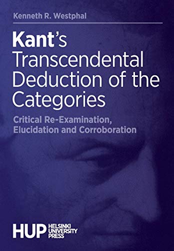 Stock image for Kant's Transcendental Deduction of the Categories: Critical Re-Examination, Elucidation, and Corroboration for sale by TextbookRush