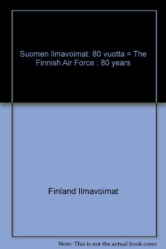 9789525026108: Suomen Ilmavoimat: 80 vuotta = The Finnish Air Force : 80  years - Finland Ilmavoimat: 9525026108 - AbeBooks