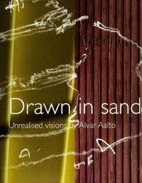 Drawn in Sand: Unrealised Visions by Alvar Aalto (English and Finnish Edition) (9789525371062) by Aalto, Alvar