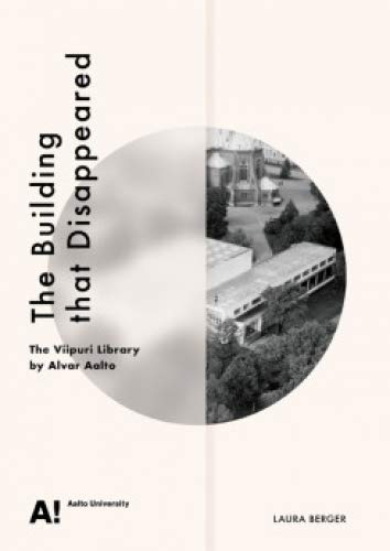 Imagen de archivo de The Building That Disappeared. The Viipuri Library By Alvar Aalto a la venta por Art Data