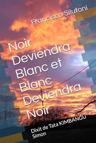 Imagen de archivo de Noir Deviendra Blanc et Blanc Deviendra Noir: Dixit de Tata KIMBANGU Simon a la venta por WorldofBooks