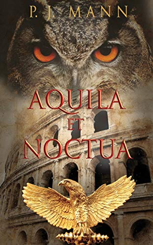 

Aquila et Noctua: a historical novel set in the Rome of the Emperors, where loyalty and honor were matter of life and death
