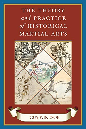Stock image for The Theory and Practice of Historical Martial Arts (The Swordsman's Quick Guide) for sale by GoldenWavesOfBooks