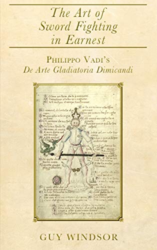 Stock image for The Art of Sword Fighting in Earnest: Philippo Vadi's De Arte Gladiatoria Dimicandi with an Introduction, Translation, Commentary, and Glossary for sale by California Books
