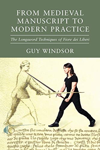 Beispielbild fr From Medieval Manuscript to Modern Practice: The Longsword Techniques of Fiore dei Liberi zum Verkauf von HPB-Ruby