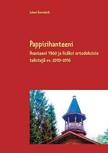 Stock image for Pappisihanteeni: Ihanteeni 1960 ja lisksi ortodoksisia tekstej vv. 2010-2016 (Finnish Edition) for sale by Lucky's Textbooks