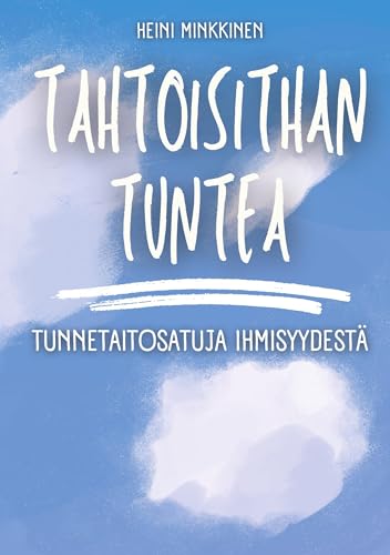 9789528043041: Tahtoisithan tuntea: Tunnetaitosatuja ihmisyydest