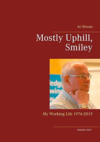 9789528046004: Mostly Uphill, Smiley: My Working Life 1976-2019