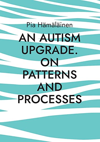 9789528050025: An Autism Upgrade. On Patterns and Processes
