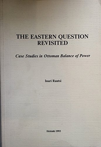 Beispielbild fr The Eastern Question Revisited: Case Studies in Ottoman Balance of Power zum Verkauf von Joseph Burridge Books