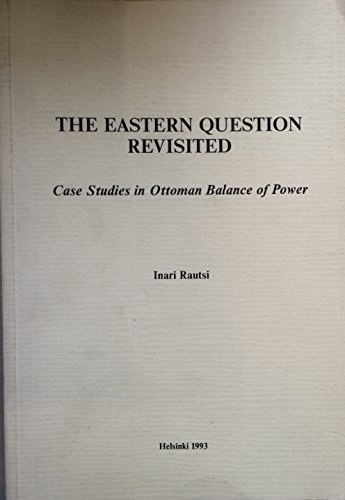 Stock image for The Eastern Question Revisited: Case Studies in Ottoman Balance of Power for sale by Joseph Burridge Books