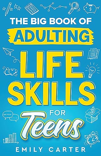 Beispielbild fr The Big Book of Adulting Life Skills for Teens: A Complete Guide to All the Crucial Life Skills They Dont Teach You in School for Teenagers (Life Skill Handbooks for Teens) zum Verkauf von Goodwill Books