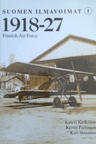 Suomen Ilmavoimat 1 Finnish Air Force: 1918-1927 - Keskinen, Kalevi; Partonen, Kyösti; Stenman, Kari