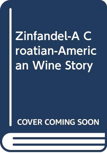 Zinfandel-A Croatian-American Wine Story (9789531550819) by Jasenka Piljac; Zelimir Basic; Vladimir Jelaska