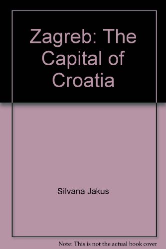 Beispielbild fr Zagreb: Tha Capital of Croatia zum Verkauf von Wonder Book