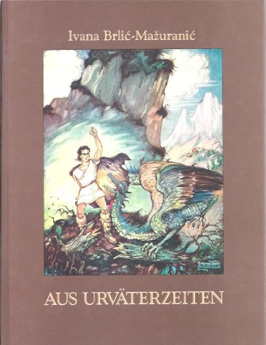 Aus Urväterzeiten: Märchen aus kroatischer Urzeit - Ivana Brli?-Ma?urani?, Ivana Brlic-Mazuranic