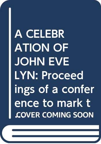 Imagen de archivo de A CELEBRATION OF JOHN EVELYN: Proceedings of a conference to mark the tricentenary of his death a la venta por WorldofBooks