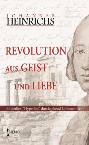 Revolution aus Geist und Liebe:: Hölderlins "Hyperion" durchgehend kommentiert