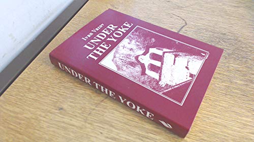 Beispielbild fr Under the Yoke: Novel About the Life of the Bulgarian People on the Eve of the Liberation, 1876 zum Verkauf von WorldofBooks