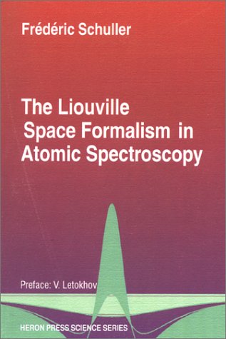 Liouville Space Formalism in Atomic Spectroscopy (Heron Press Science Series) (9789545801167) by Schuller, Frederic
