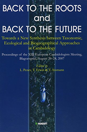 Beispielbild fr Back to the Roots and Back to the Future: Towards a New Synthesis between Taxonomic, Ecological and Biogeographical Approaches in Carabidology: Proceedings of the XIII European Carabidologists Meeting, Blagoevgrad, August 20-24, 2007 (Faunistica, 75) zum Verkauf von killarneybooks