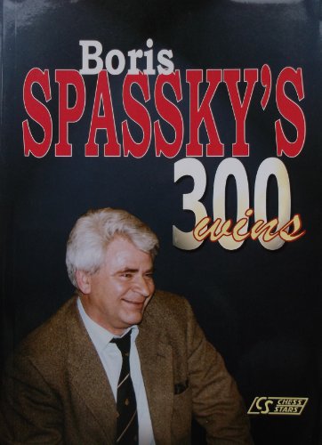 Boris Spassky's 300 Wins (9789548782081) by Semkov, Milen