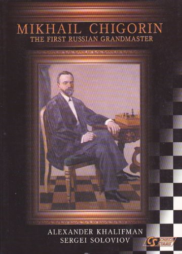 Mikhail Chigorin - First Russian Grandmaster (9789548782111) by Khalifman