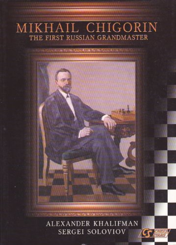 Mikhail Chigorin - First Russian Grandmaster - Khalifman,