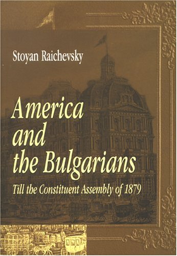 Imagen de archivo de America and the Bulgarians Up to the Constituent Assembly of 1879 a la venta por RWL GROUP  (Booksellers)